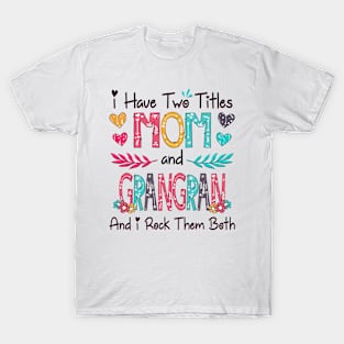 I Have Two Titles Mom And Grangran And I Rock Them Both Wildflower Happy Mother's Day T-Shirt